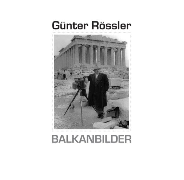 Günter Rössler. Balkanbilder: Fotografien aus Griechenland, Rumänien, Bulgarien und Albanien Books