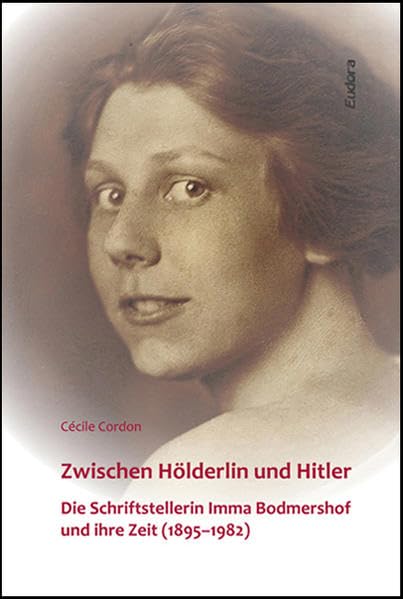 Zwischen Hölderlin und Hitler: Die Schriftstellerin Imma Bodmershof und ihre Zeit (1895–1982) Books