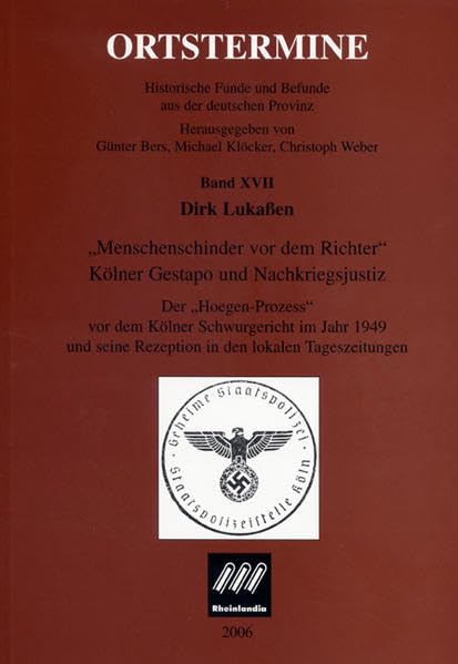 "Menschenschinder vor dem Richter" Kölner Gestapo und Nachkriegsjustiz: Der "Hoegen-Prozess" vor dem Kölner Schwurgericht im Jahr 1949 und seine ... Funde und Befunde aus der deutschen Provinz) Law