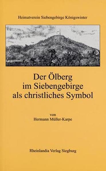 Der Ölberg im Siebengebirge als christliches Symbol: Hrsg. v. Heimatverein Siebengebirge Königswinter Politics & History
