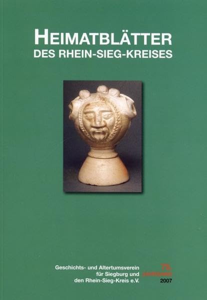 Heimatblätter des Rhein-Sieg-Kreises 2007: Hrsg. v. Geschichts- und Altertumsverein für Siegburg und den Rhein-Sieg-Kreis e. V. (Veröffentlichung des ... für Siegburg und den Rhein-Sieg-Kreis e.V.) Politics & History