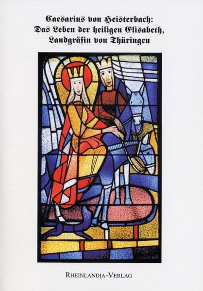 Caesarius von Heisterbach: "Vita s. Elizabeth lantgrafie": Das Leben der Heiligen Elisabeth, Landgräfin von Thüringen: "Vita s. Elizabeth Lantgrafie". Herausgeber: Stiftung Abtei Heisterbach Politics & Society Books