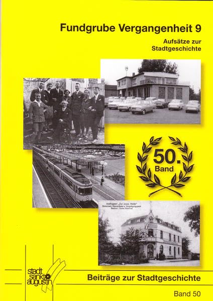 Beiträge zur Stadtgeschichte Band 50: Fundgrube Vergangenheit Band 9 (Beiträge zu Stadtgeschichte Sankt Augustin) Politics & History