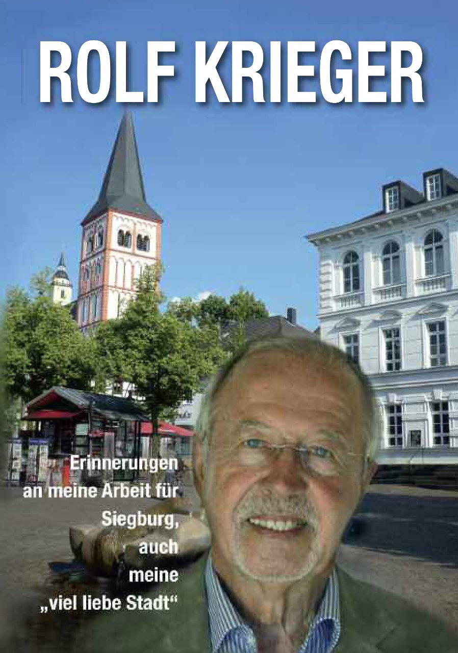 Erinnerungen an meine Arbeit für Siegburg, auch meine "viel liebe stadt" Politics & History