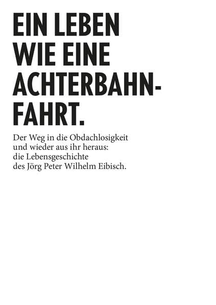 Ein Leben wie eine Achterbahnfahrt.: Der Weg in die Obdachlosigkeit und wieder aus ihr heraus: die Lebensgeschichte des Jörg Peter Wilhelm Eibisch. Contemporary literature