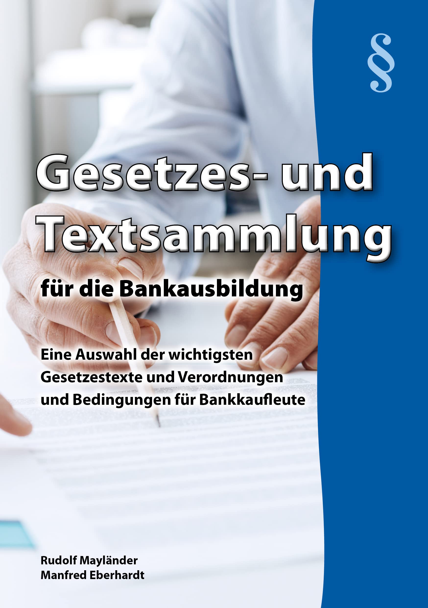 Gesetzes- und Textsammlung für die Bankausbildung: Eine Auswahl der wichtigsten Gesetzestexte, Verordnungen und Bedingungen für Bankkaufleute und Finanzassistenten Business, Finance & Career