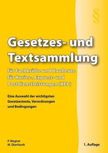 Gesetzes- und Textsammlung für Fachkräfte und Kaufleute für Kurier-, Express- und Postdienstleistungen (KEP): Eine Auswahl der wichtigsten Gesetzestexte, Verordnungen und Bedingungen Books
