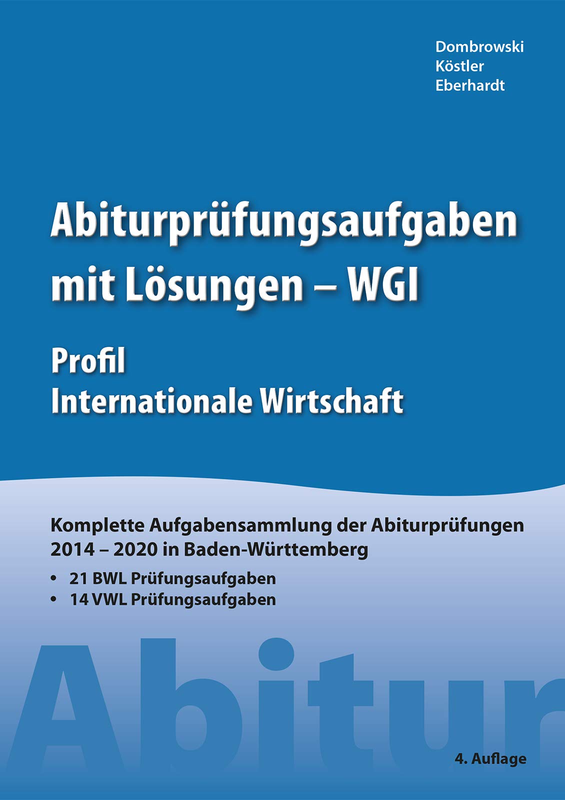 Abiturprüfungsaufgaben mit Lösungen - WGI Profil Internationale Wirtschaft: Komplette Aufgabensammlung der Abiturprüfungen 2014 - 2021 in Baden Württemberg Law