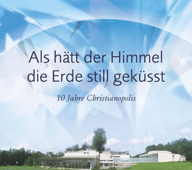 Als hätt der Himmel die Erde still geküsst: 10 Jahre Christianopolis Arts & Music
