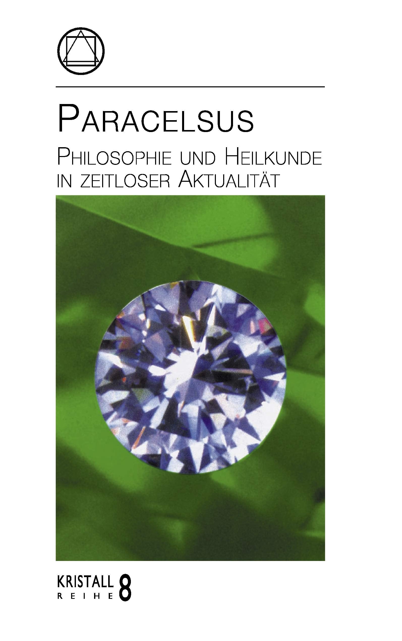 Paracelsus: Philosophie und Heilkunde in zeitloser Aktualität (Kristall-Reihe) Medicine