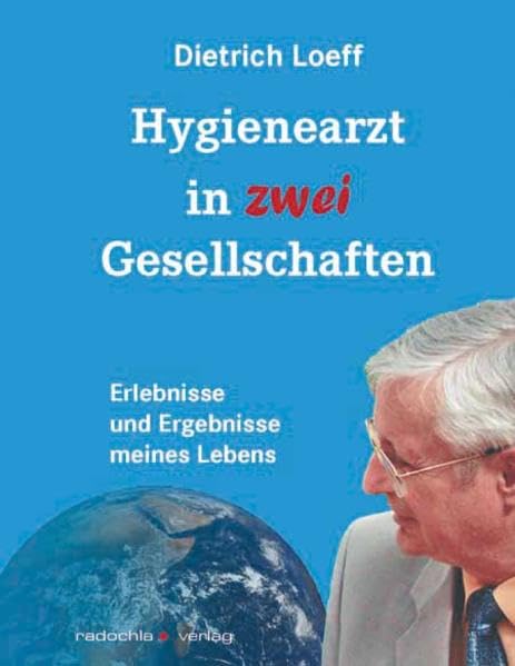 Hygienearzt in zwei Gesellschaften: Ergebnisse und Erlebnisse mienes Lebens Memories