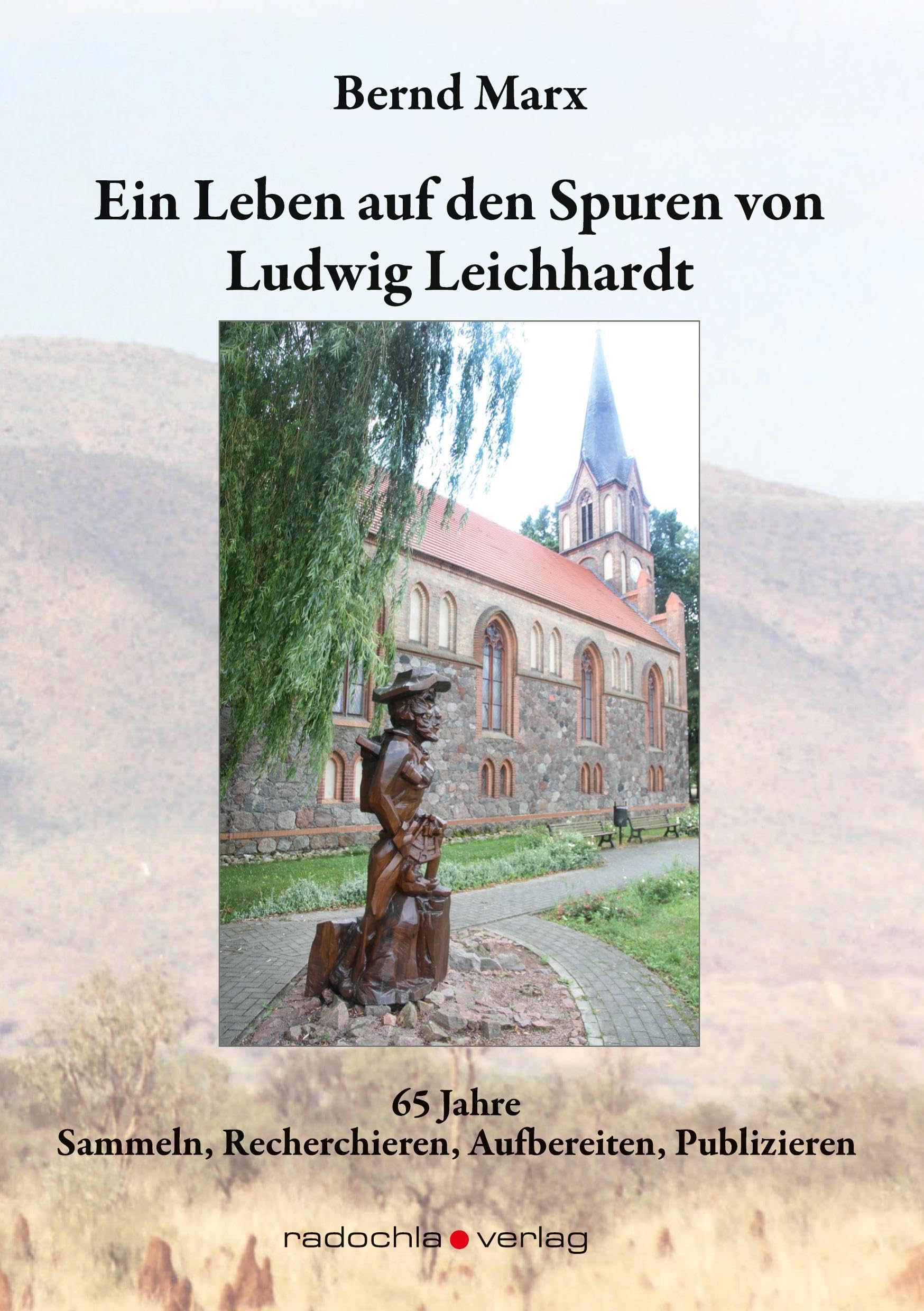 Ein Leben auf den Spuren von Ludwig Leichhardt: 65 Jahre Sammeln, Recherchieren, Aufbereiten, Publizieren Politics & Society