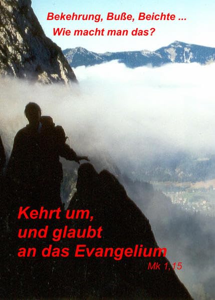 Kehrt um, und glaubt an das Evangelium: Bekehrung, Buße, Beichte ... Wie macht man das? book