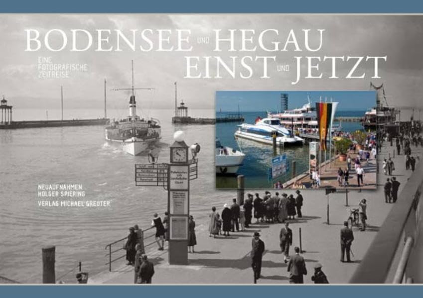 Bodensee und Hegau einst und jetzt: Eine fotografische Zeitreise Leisure, Home & Garden Books
