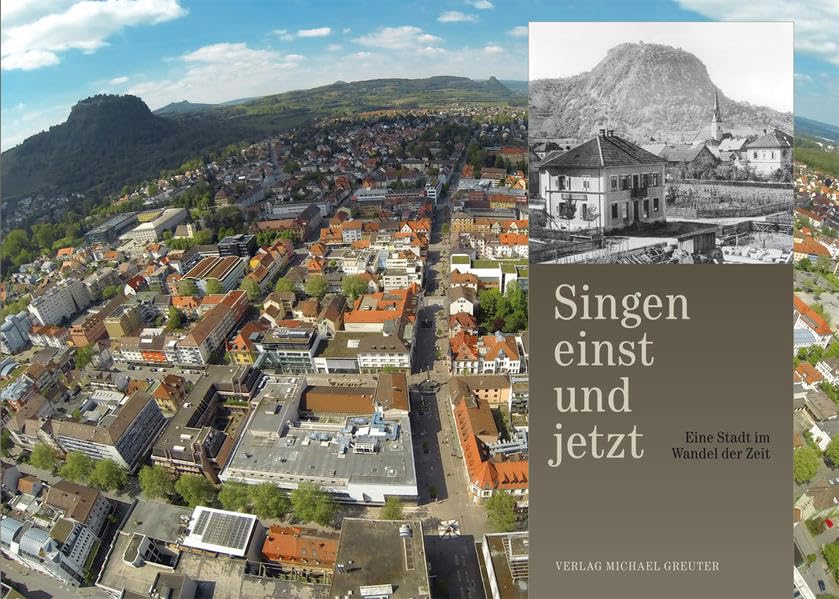 Singen einst und jetzt: Eine Stadt im Wandel der Zeit Politics & History
