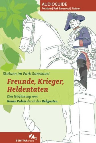 Freunde, Krieger, Heldentaten. Statuen im Park Sanssouci: Eine Hörführung vom Neuen Palais durch den Rehgarten Leisure, Home & Garden