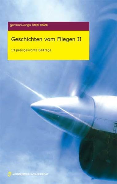 Germanwings Story Award 2007. Geschichten vom Fliegen II: 13 preisgekrönte Beiträge Contemporary literature