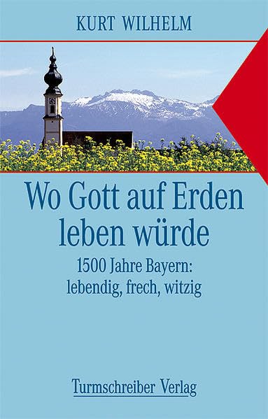Wo Gott auf Erden leben würde: 1500 Jahre Bayern: lebendig, frech, witzig Film, Art & Culture