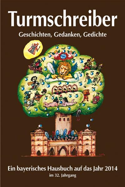 Turmschreiber: Geschichten, Gedanken, Gedichte. Ein bayerisches Hausbuch auf das Jahr 2014. 32. Jahrgang Contemporary literature