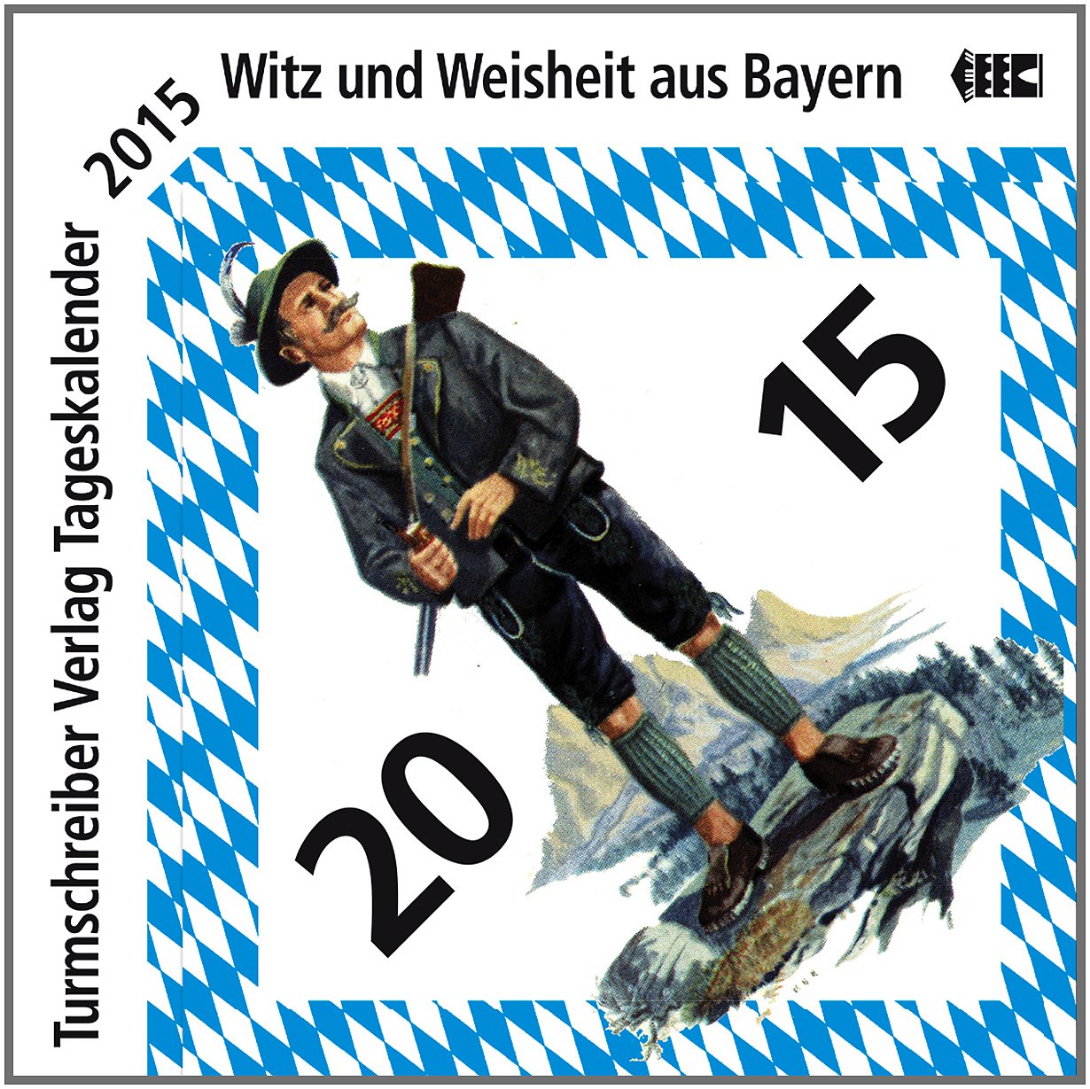 Turmschreiber Tageskalender 2015: Witz und Weisheit aus Bayern Contemporary literature
