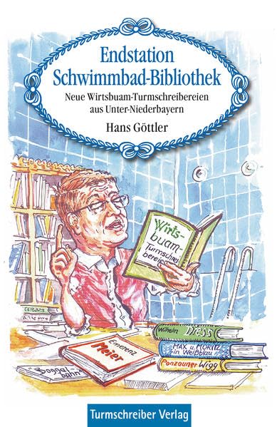 Endstation Schwimmbad-Bibliothek: Neue Wirtsbuam-Turmschreibereien aus Unter-Niederbayern Humour & Satire