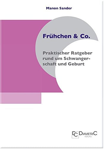 Frühchen & Co - Praktische Tips rund um Schwangerschaft & Geburt: Kleiner Ratgeber für werdende Mütter, und Frauen, die es werden wollen Health, Nutrition & Fitness