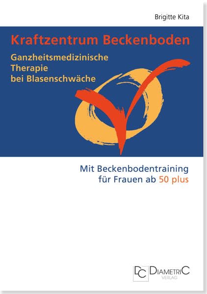 Kraftzentrum Beckenboden: Ganzheitsmedizinische Therapie bei Blasenschwäche mit Beckenbodentraining für Frauen ab 50 plus book
