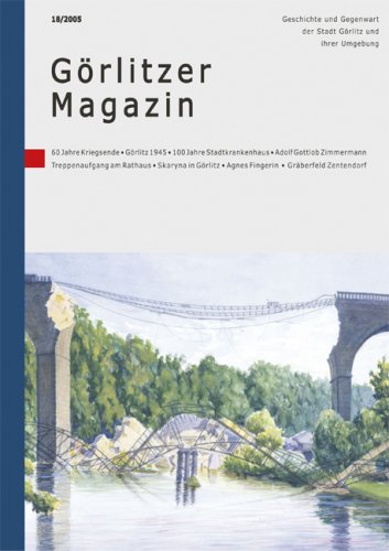 Görlitzer Magazin 18/2005. Geschichte und Gegenwart der Stadt Görlitz und ihrer Umgebung Politics & History