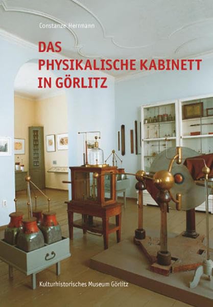 Das Physikalische Kabinett in Görlitz (Schriftenreihe der Städtischen Kunstsammlungen - Neue Folge) Business & Technology