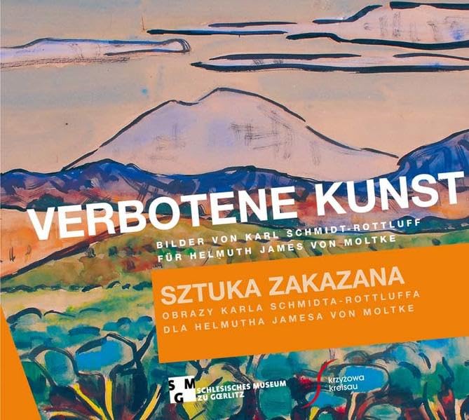 Verbotene Kunst /Sztuka zakazana: Bilder von Karl Schmidt-Rottluff für Helmut James von Moltke /Obrazy Karla Schmidta-Rottluffa dla Helmutha Jamesa von Moltke Politics & Society Books
