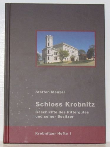 Schloss Krobnitz: Geschichte des Rittergutes und seiner Besitzer (Krobnitzer Hefte) Politics & History