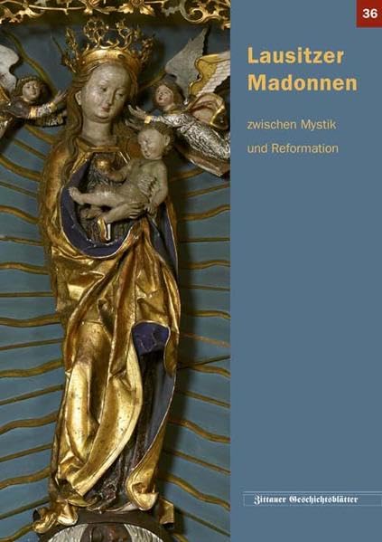 Lausitzer Madonnen zwischen Mystik und Reformation (Zittauer Geschichtsblatt) Film, Art & Culture