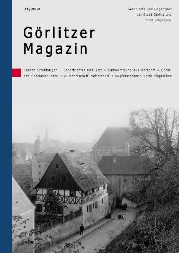 Görlitzer Magazin 21: Geschichte und Gegenwart der Stadt Görlitz und ihrer Umgebung Politics & History