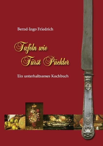 Tafeln wie Fürst Pückler: Ein unterhaltsames Kochbuch Leisure, Home & Garden