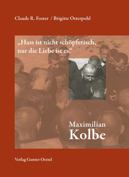 Maximilian Kolbe: "Hass ist nicht schöpferisch, nur die Liebe ist es." Religion & Esotericism
