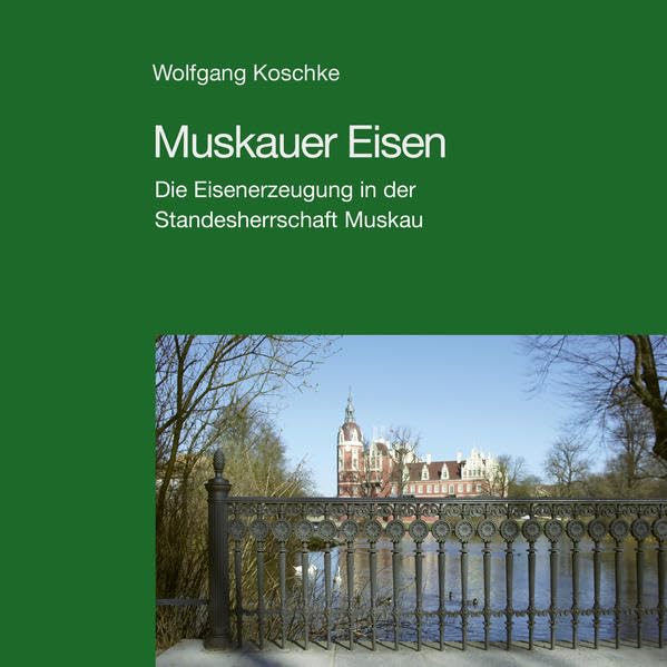 Muskauer Eisen: Die Eisenerzeugung in der Standesherrschaft Muskau book