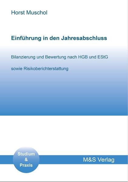Einführung in den Jahresabschluss: Bilanzierung und Bewertung nach HGB und EStG sowie Risikoberichterstattung Business & Technology