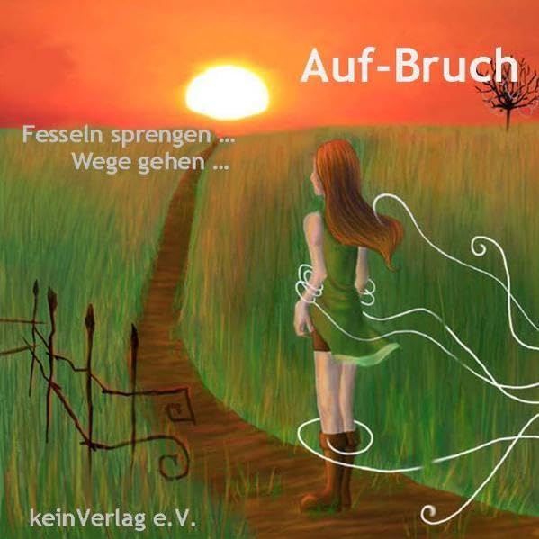 Auf-Bruch: Fesseln sprengen ... Wege gehen Poetry