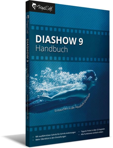 DiaShow 9 Handbuch: Kompedium rund um AquaSoft DiaShow 9 und Stages mit Anleitungen und Beispielen Computer Science