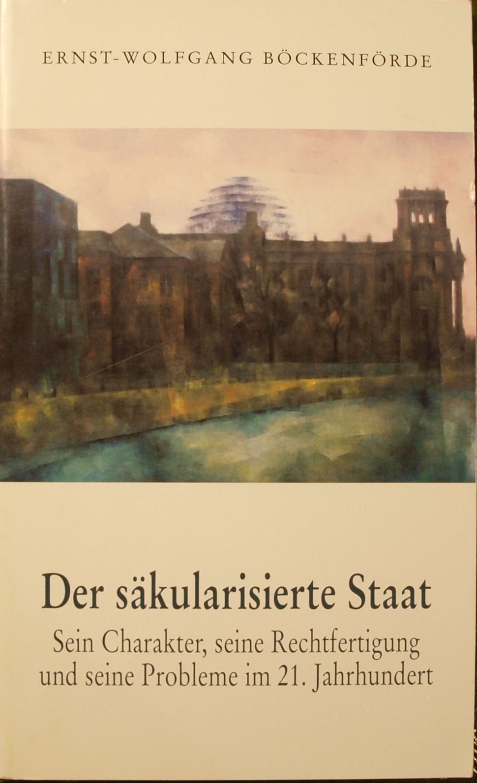 Der säkularisierte Staat: Sein Charakter, seine Rechtfertigung und seine Probleme im 21. Jahrhundert Law