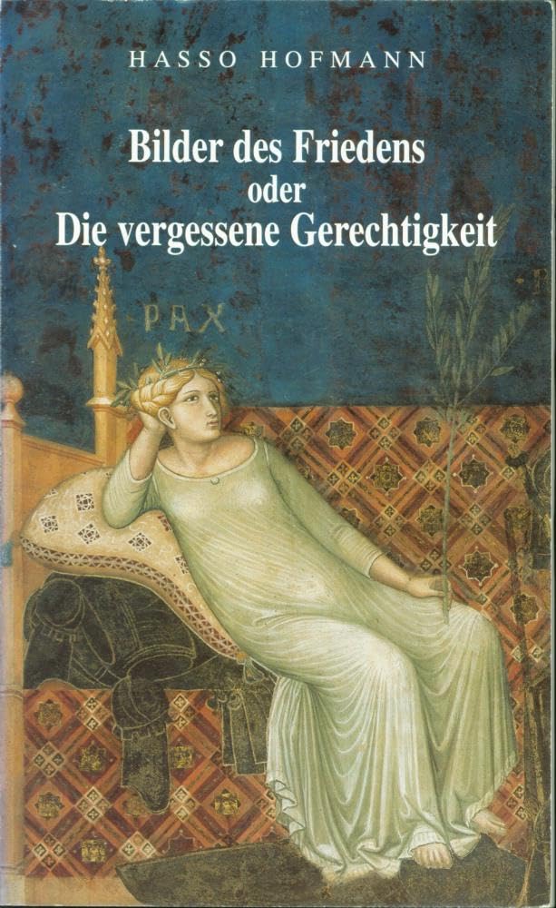 Bilder des Friedens oder Die vergessene Gerechtigkeit: Drei anschauliche Kapitel der Staatsphilosophie Philosophy