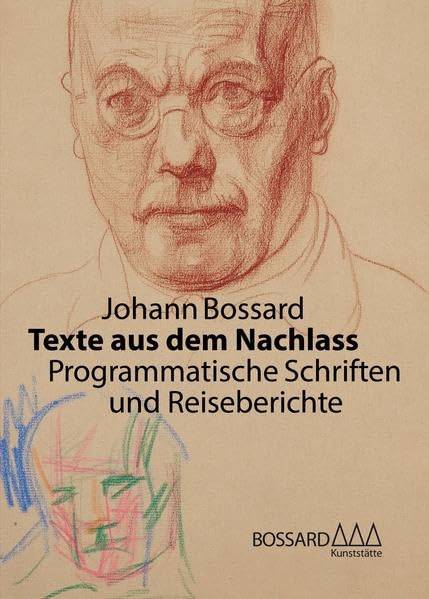 Johann Bossard. Texte aus dem Nachlass: Programmatische Schriften und Reiseberichte (Schriften des Museums Kunststätte Bossard) Film, Art & Culture