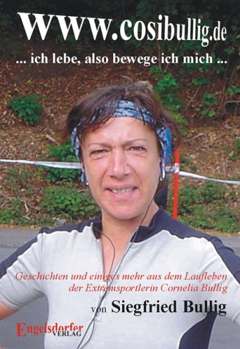 www.cosibullig.de - ... ich lebe, also bewege ich mich .... Geschichten und einiges mehr aus dem Laufleben der Extremsportlerin Cornelia Bullig Leisure & Fun