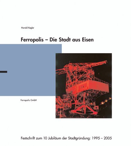 Ferropolis – Die Stadt aus Eisen: Festschrift zum 10. Jubiläum der Stadtgründung: 1995-2005 Architecture