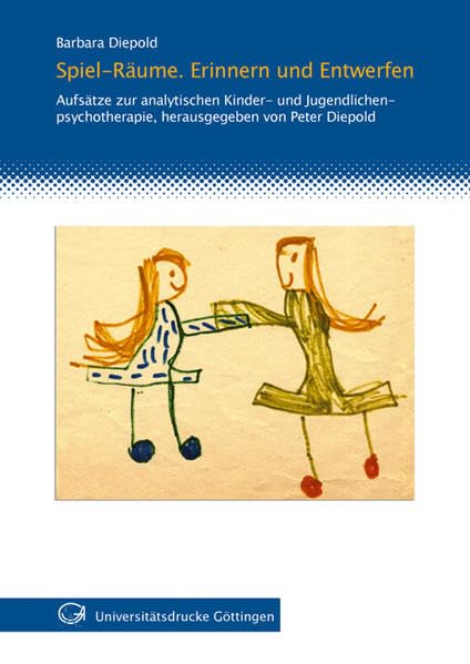 Spiel-Räume. Erinnern und entwerfen: Aufsätze zur analytischen Kinder- und Jugendlichenpsychotherapie Psychology