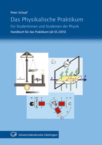 Das Physikalische Praktikum. Für Studentinnen und Studenten der Physik: Handbuch SS 2005 - SS 2006 Business & Technology