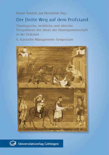 Der Dritte Weg auf dem Prüfstand: Theologische, rechtliche und ethische Perspektiven des Ideals der Dienstgemeinschaft in der Diakonie. 6. Kästorfer Management-Symposium Religion & Esotericism