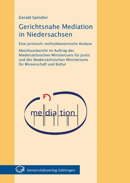 Gerichtsnahe Mediation in Niedersachsen: Abschlussbericht im Auftrag des Niedersächsischen Ministeriums für Justiz und des Niedersächsischen Ministeriums für Wissenschaft und Kultur Law