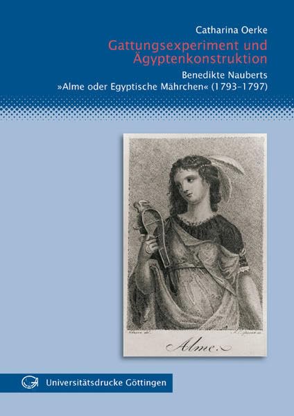 Gattungsexperiment und Ägyptenkonstruktion: Benedikte Nauberts "Alme oder Egyptische Mährchen" (1793-1797) Contemporary literature