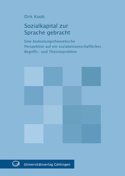 Sozialkapital zur Sprache gebracht: Eine bedeutungstheoretische Perspektive auf ein sozialwissenschaftliches Begriffs- und Theorieproblem Law
